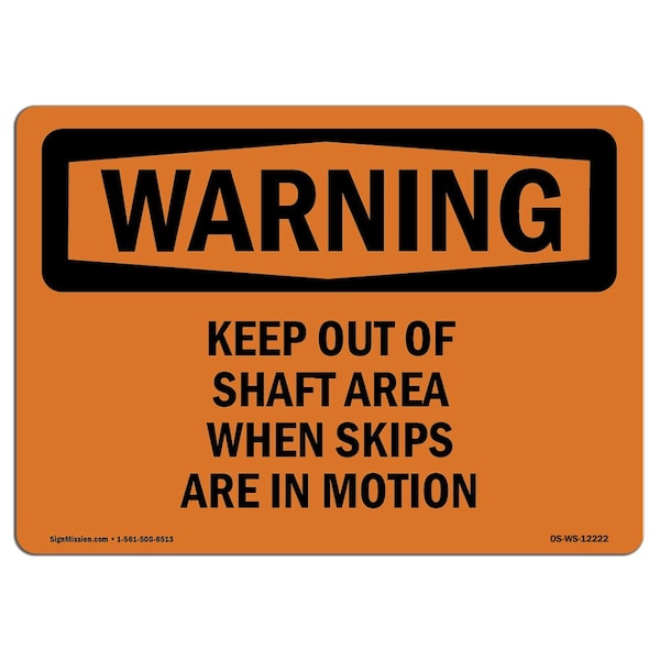 OSHA Warning Sign, 18" Height, 24" Width, Keep Out Of Shaft Area When Skips Are In Motion, Landscape